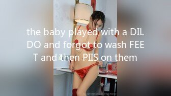 the baby played with a DILDO and forgot to wash FEET and then PIIS on them