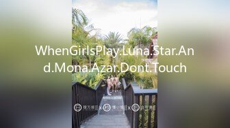 WhenGirlsPlay.Luna.Star.And.Mona.Azar.Dont.Touch